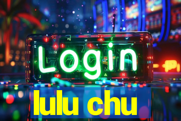 lulu chu